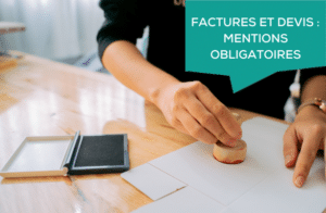 Factures et devis : mentions obligatoires